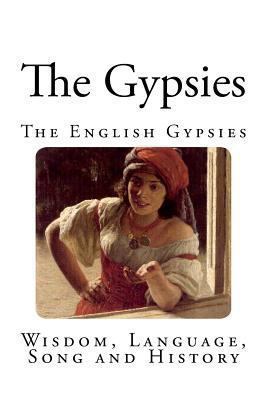 The Gypsies: Wisdom, Language, Song and History 1494897512 Book Cover