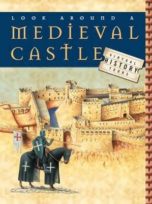 Look Around a Medieval Castle (Virtual History ... 0749671947 Book Cover