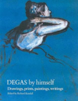 Degas By Himself - Drawings, Prints, Paintings,... 0316728101 Book Cover
