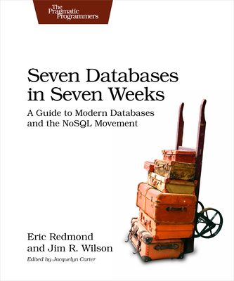 Seven Databases in Seven Weeks: A Guide to Mode... 1934356921 Book Cover