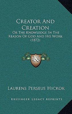 Creator and Creation: Or the Knowledge in the R... 1164377167 Book Cover