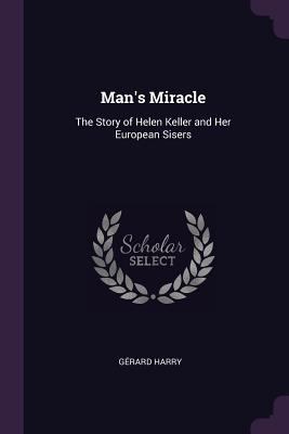 Man's Miracle: The Story of Helen Keller and He... 1377389456 Book Cover