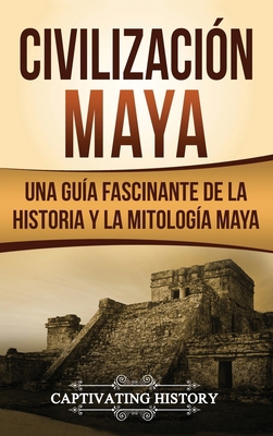 Civilización Maya: Una guía fascinante de la hi... [Spanish] 164748426X Book Cover