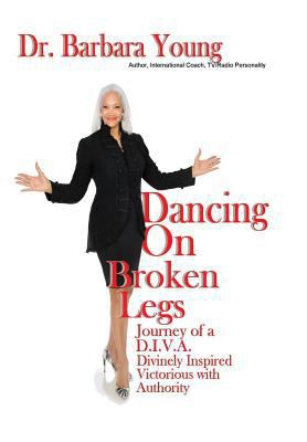 Dancing on Broken Legs: Journey of a D.I.V.A. 1938116968 Book Cover