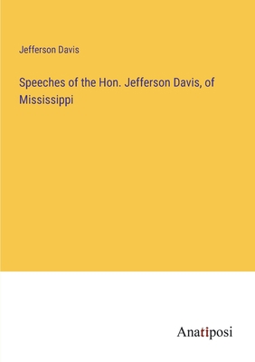Speeches of the Hon. Jefferson Davis, of Missis... 3382319780 Book Cover