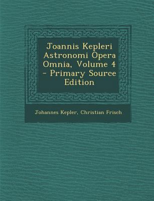 Joannis Kepleri Astronomi Opera Omnia, Volume 4 [Latin] 1294895133 Book Cover