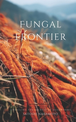 Fungal Frontier: Unveiling the Secrets of Mushr... B0C87PWX6L Book Cover
