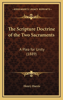 The Scripture Doctrine of the Two Sacraments: A... 1168764653 Book Cover