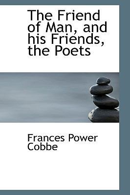 The Friend of Man, and His Friends, the Poets 1115005669 Book Cover