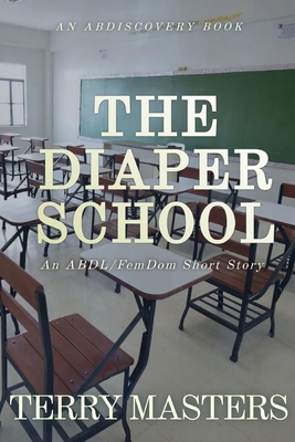 The Diaper School: An ABDL/FemDom/Diaper tale            Book Cover