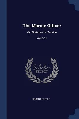 The Marine Officer: Or, Sketches of Service; Vo... 1376729784 Book Cover