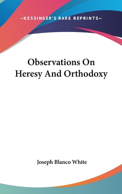 Observations On Heresy And Orthodoxy 0548378576 Book Cover