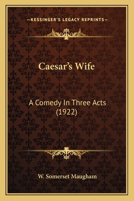 Caesar's Wife: A Comedy In Three Acts (1922) 116400915X Book Cover