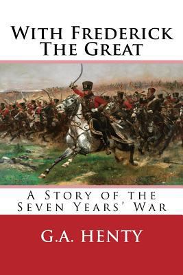 With Frederick the Great: A Story of the Seven ... 1724380095 Book Cover