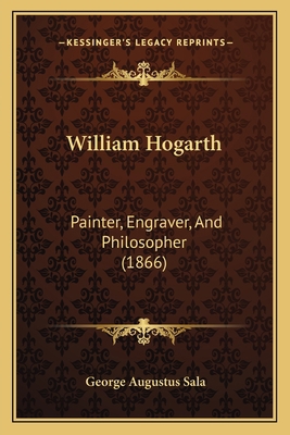 William Hogarth: Painter, Engraver, And Philoso... 1165157179 Book Cover