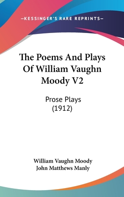 The Poems And Plays Of William Vaughn Moody V2:... 0548932131 Book Cover