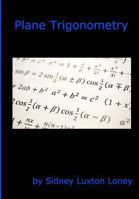 Plane Trigonometry: SL Loney's Original Classic 1452898499 Book Cover