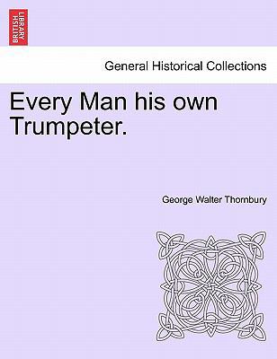 Every Man His Own Trumpeter. 1241400776 Book Cover