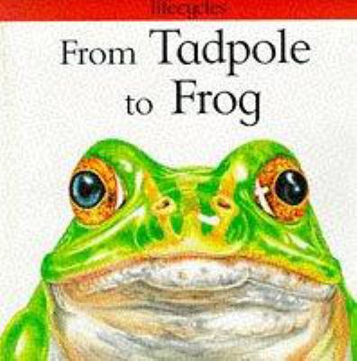 From Tadpole to Frog (Lifecycles) 0749626534 Book Cover