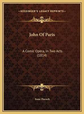 John Of Paris: A Comic Opera, In Two Acts (1814) 1169621570 Book Cover