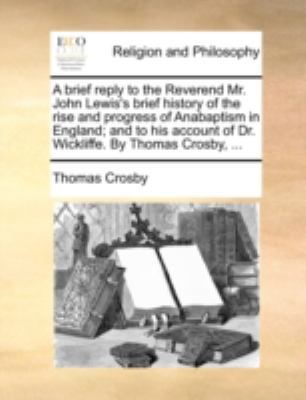 A Brief Reply to the Reverend Mr. John Lewis's ... 1170523757 Book Cover