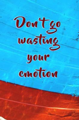 Don't Go Wasting Your Emotion: Blank Journal an... 172570644X Book Cover