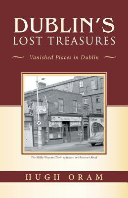 Dublin's Lost Treasures: Vanished Places in Dublin 1490794816 Book Cover