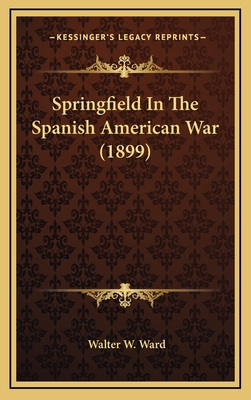 Springfield In The Spanish American War (1899) 1165968541 Book Cover