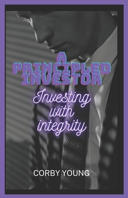 A principled investor: Investing with integrity B0BYRDRKFQ Book Cover