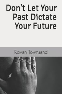Don't Let Your Past Dictate Your Future 1797060775 Book Cover