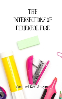 The Intersections of Ethereal Fire 3690807778 Book Cover