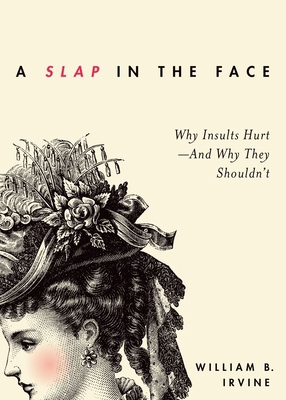 Slap in the Face: Why Insults Hurt--And Why The... 0190665041 Book Cover