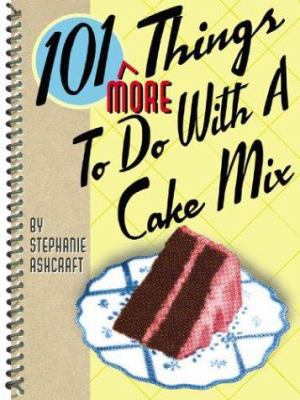 101 More Things to Do with a Cake Mix B0028IE9J0 Book Cover