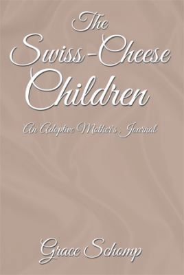 The Swiss-Cheese Children: An Adoptive Mother's... 1499063857 Book Cover