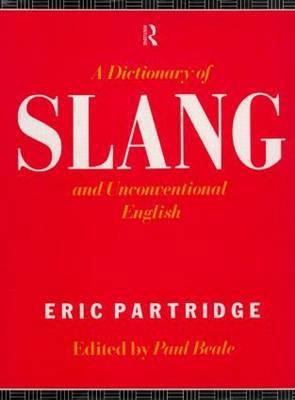A Dictionary of Slang and Unconventional English 0415065682 Book Cover