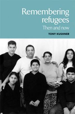 Remembering Refugees: Then and Now 0719068827 Book Cover