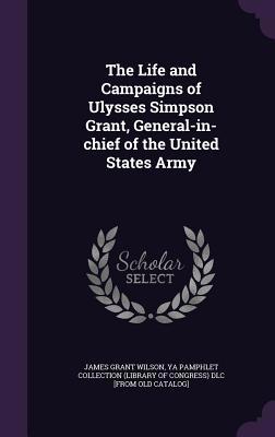 The Life and Campaigns of Ulysses Simpson Grant... 1359520007 Book Cover