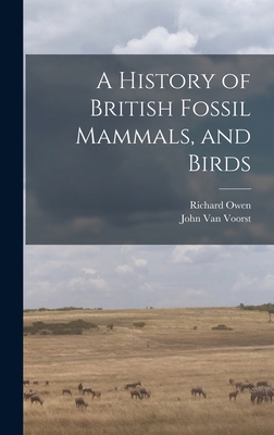 A History of British Fossil Mammals, and Birds B0BMD37PWY Book Cover