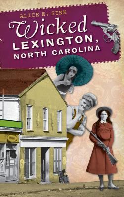 Wicked Lexington, North Carolina 1540206033 Book Cover