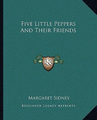 Five Little Peppers And Their Friends 116266293X Book Cover