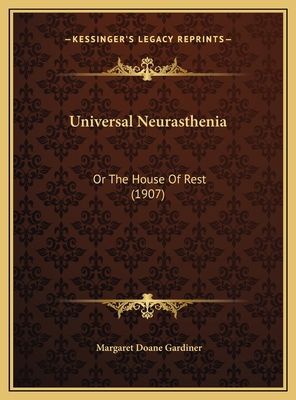 Universal Neurasthenia: Or The House Of Rest (1... 1169500056 Book Cover