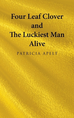 Four Leaf Clover and the Luckiest Man Alive 1665732296 Book Cover