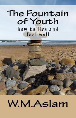 The Fountain of Youth: how to live and feel well 1981857087 Book Cover