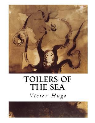 Toilers of the Sea: Les Travailleurs de la Mer 1534608745 Book Cover