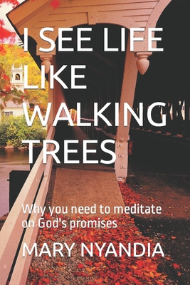 I See Life Like Walking Trees: Why you need to ... B0C5S7Q4V5 Book Cover