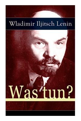 Was tun?: Programmatische Schrift aus den Anfän... 8026860551 Book Cover