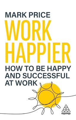 Work Happier: How to Be Happy and Successful at... 1398623652 Book Cover