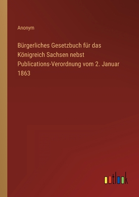 Bürgerliches Gesetzbuch für das Königreich Sach... [German] 3368230344 Book Cover