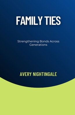 Family Ties: Strengthening Bonds Across Generat...            Book Cover