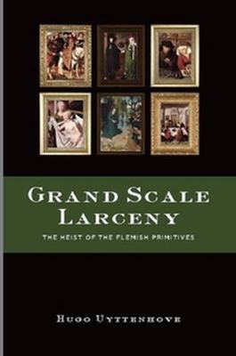 Grand Scale Larceny: The Heist of the Flemish P... 0557552346 Book Cover